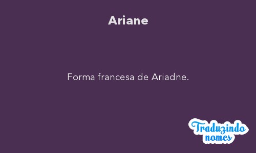 Significado do nome Arianne - Dicionário de Nomes Próprios