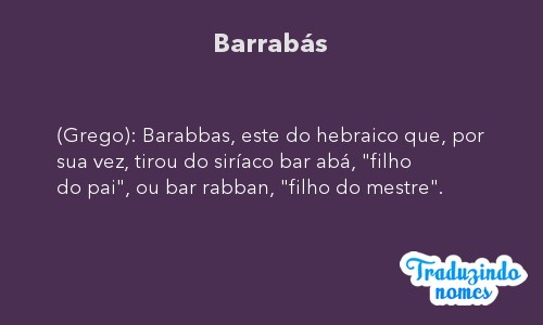 Significado do nome BARRABÁS. Detalhes e origem do nome BARRABÁS ...