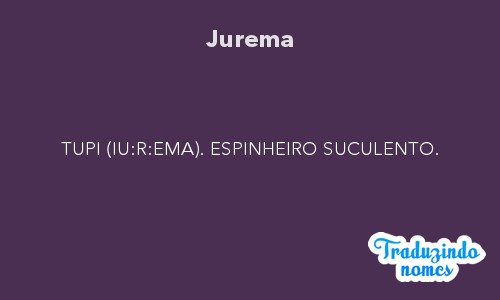 Significado do nome Jurema - Dicionário de Nomes Próprios