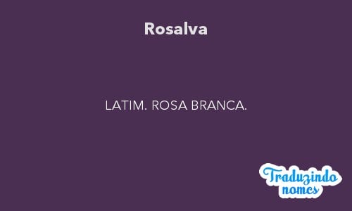 Significado do nome Rosalva